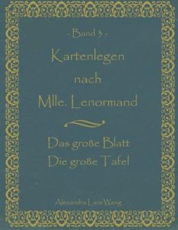 Kartenlegen nach Mlle. Lenormand Band 3: Das große Blatt/Die große Tafel