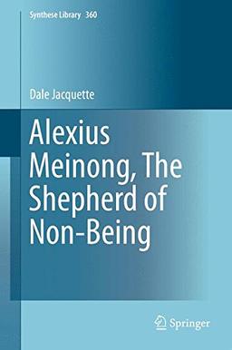 Alexius Meinong, The Shepherd of Non-Being (Synthese Library)