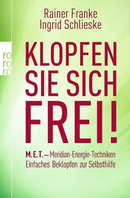 Klopfen Sie sich frei!: M.E.T. - Meridian-Energie-Techniken. Einfaches Beklopfen zur Selbsthilfe