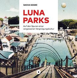 Lunaparks: Auf den Spuren einer vergessenen Vergnügungskultur