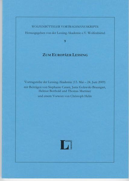 Zum Europäer Lessing.: Vortragsreihe der Lessing Akademie (13. Mai-24. Juni 2009) mit Beiträgen von Stephanie Catani, Jutta Golawski-Braungart, Helmut ... Helm (Wolfenbütteler Vortragsmanuskripte)