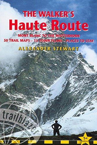 The Walker's Haute Route: Practical Trekking Guide to the Route from Mont Blanc to the Matterhorn (Trailblazer Guides (Paperback))