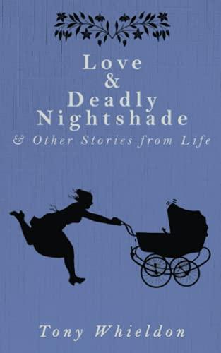 Love & Deadly Nightshade: and Other Stories from Life