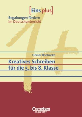 Eins plus - Begabungen fördern im Deutschunterricht der Sekundarstufe I: Kreatives Schreiben für die 5. bis 8. Klasse: Begabungen förden im Deutschunterricht