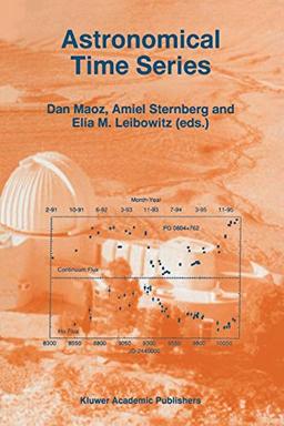 Astronomical Time Series: "Proceedings of The Florence and George Wise Observatory 25th Anniversary Symposium held in Tel-Aviv, Israel, 30 December ... and Space Science Library, 218, Band 218)