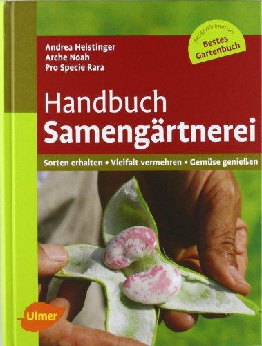 Handbuch Samengärtnerei: Sorten erhalten, Vielfalt vermehren, Gemüse genießen