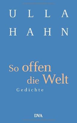 So offen die Welt: Gedichte