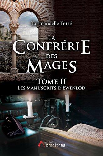 La confrérie des Mages : Tome 2 : Les manuscrits d'Ewenlod