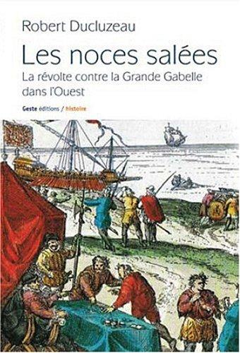 Les noces salées : la révolte contre la grande gabelle dans l'Ouest