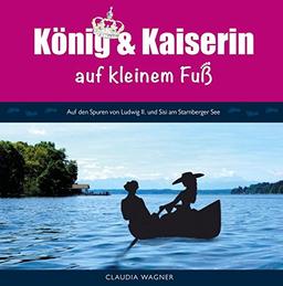 König und Kaiserin auf kleinem Fuß: Auf den Spuren von Ludwig II. und Sisi am Starnberger See