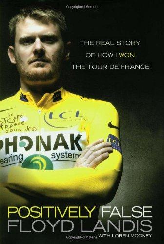 Positively False: The Real Story of How I Won the Tour de France