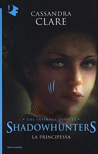 La principessa. Shadowhunters. The infernal devices (Oscar fantastica)