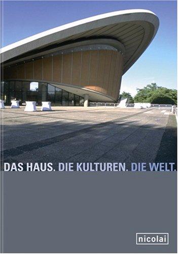 Das Haus. Die Kulturen. Die Welt. 50 Jahre: Von der Kongresshalle zum Haus der Kulturen der Welt