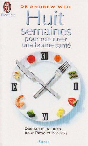 Huit semaines pour retrouver une bonne santé : des soins naturels pour l'âme et le corps
