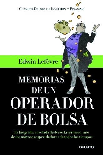 Memorias de un operador en bolsa: La biografía novelada de Jesse Livermore, uno de los mayores especuladores de todos los tiempos (Clásicos Deusto de Inversión y Finanzas)