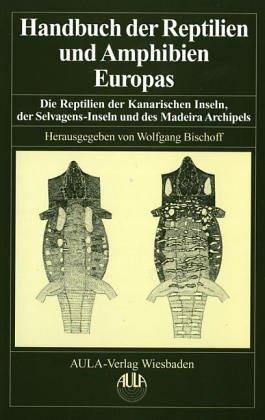 Handbuch der Reptilien und Amphibien Europas, Bd.6, Die Reptilien der kanarischen Inseln, der Selvagens-Inseln und des Madeirs Archipels