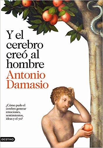 Y el cerebro creó al hombre: ¿Cómo pudo el cerebro generar emociones, sentimientos, ideas y el yo? (Imago Mundi)