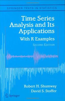 Time Series Analysis and Its Applications: With R Examples (Springer Texts in Statistics)