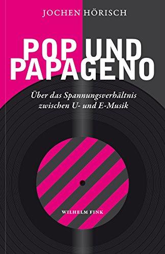 Pop und Papageno: Über das Spannungsverhältnis zwischen U- und E-Musik