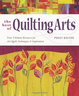 The Best of Quilting Arts: Your Ultimate Resource for Art Quilt Techniques and Inspiration