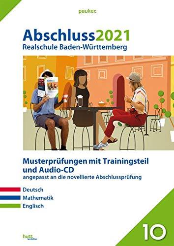 Abschluss 2021 - Realschule Baden-Württemberg: Originalprüfungen mit Trainingsteil für die Fächer Deutsch, Mathematik und Englisch sowie Audio-CD für Englisch (pauker.)