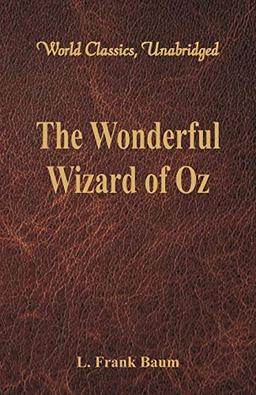 The Wonderful Wizard of Oz (World Classics, Unabridged)