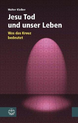 Jesu Tod und unser Leben. Was das Kreuz bedeutet.