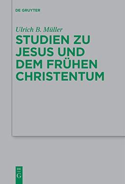 Studien zu Jesus und dem frühen Christentum (Beihefte zur Zeitschrift für die neutestamentliche Wissenschaft, 231)