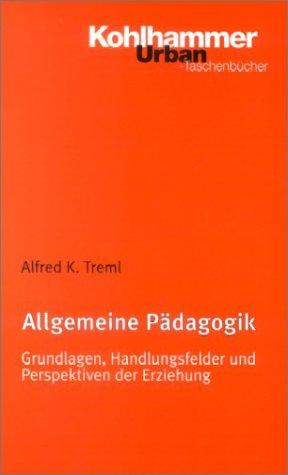 Allgemeine Pädagogik: Grundlagen, Handlungsfelder und Perspektiven der Erziehung