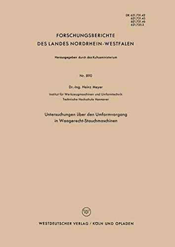 Untersuchungen über den Umformvorgang in Waagerecht-Stauchmaschinen (Forschungsberichte des Landes Nordrhein-Westfalen) (German Edition) ... Landes Nordrhein-Westfalen, 890, Band 890)