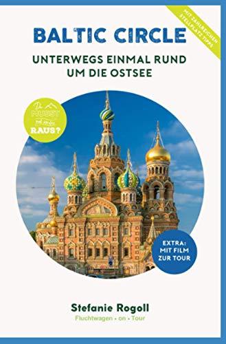 BALTIC CIRCLE - Unterwegs einmal rund um die Ostsee: (Innenteil in Farbe) Du musst mal wieder raus? Komplette Wohnmobil-Tourplanung! 9 Länder - 4000 ... Sehenswürdigkeiten, zahlreiche Bilder