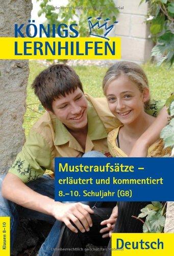 Königs Lernhilfen: Musteraufsätze - erläutert und kommentiert: 8.-10. Klasse