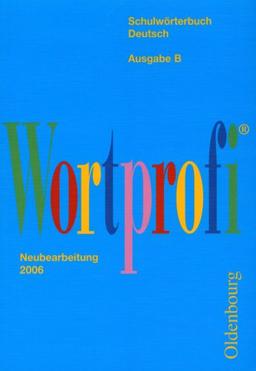 Wortprofi B. Schulwörterbuch Deutsch. Bayern. Neubearbeitung 2006