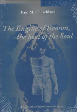 The Engine of Reason, the Seat of the Soul: A Philosophical Journey into the Brain