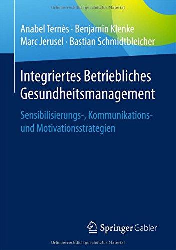 Integriertes Betriebliches Gesundheitsmanagement: Sensibilisierungs-, Kommunikations- und Motivationsstrategien