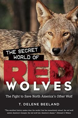 The Secret World of Red Wolves: The Fight to Save North America's Other Wolf