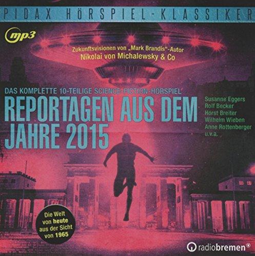 Reportagen aus dem Jahr 2015 / Das komplette 10-teilige Science-Fiction-Hörspiel von Mark Brandis - Autor Nikolai von Michalewsky & Co über die Welt von heute aus der Sicht von 1965 (Pidax Hörspiel-Klassiker)