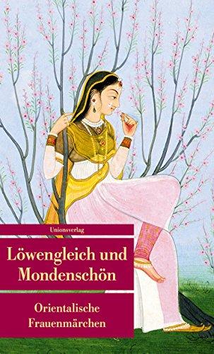 Löwengleich und Mondenschön: Orientalische Frauenmärchen. Herausgegeben von Johannes Merkel (Unionsverlag Taschenbücher)