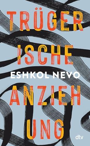 Trügerische Anziehung: Roman | »Lebendig, fantasievoll und leidenschaftlich.« Zeruya Shalev