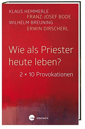 Wie als Priester heute leben?: 2 x 10 Provokationen