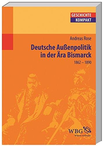 Deutsche Außenpolitik in der Ära Bismarck, (1862-1890) (Geschichte kompakt)