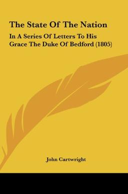 The State Of The Nation: In A Series Of Letters To His Grace The Duke Of Bedford (1805)