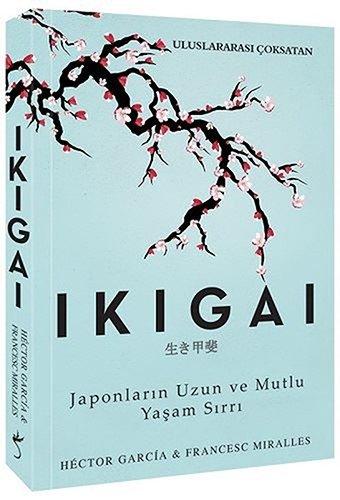 Ikigai: Japonlarin Uzun ve Mutlu Yasam Sirri