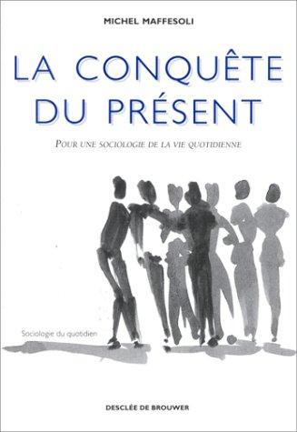 La conquête du présent : pour une sociologie de la vie quotidienne