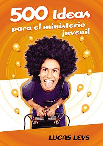 500 Ideas para el ministerio juvenil (Especialidades Juveniles, Band 21)