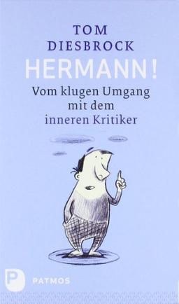 Hermann! - Vom klugen Umgang mit dem inneren Kritiker