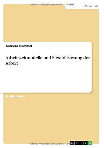 Arbeitszeitmodelle und Flexibilisierung der Arbeit