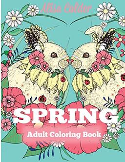 Spring Adult Coloring Book: Adult Coloring Book Celebrating Springtime, Flowers, and Nature