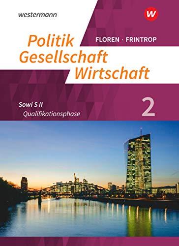 Politik-Gesellschaft-Wirtschaft - Sozialwissenschaften in der gymnasialen Oberstufe - Neubearbeitung: Arbeitsbuch 2: Qualifikationsphase