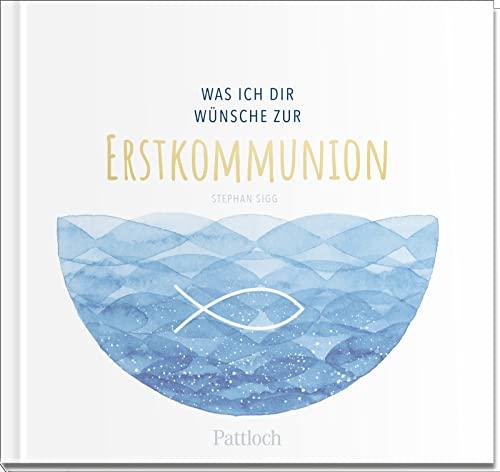 Was ich dir wünsche zur Erstkommunion: Geschenkbuch mit einer Kurzgeschichte, Wünschen und lieben Worten für das Kommunionkind